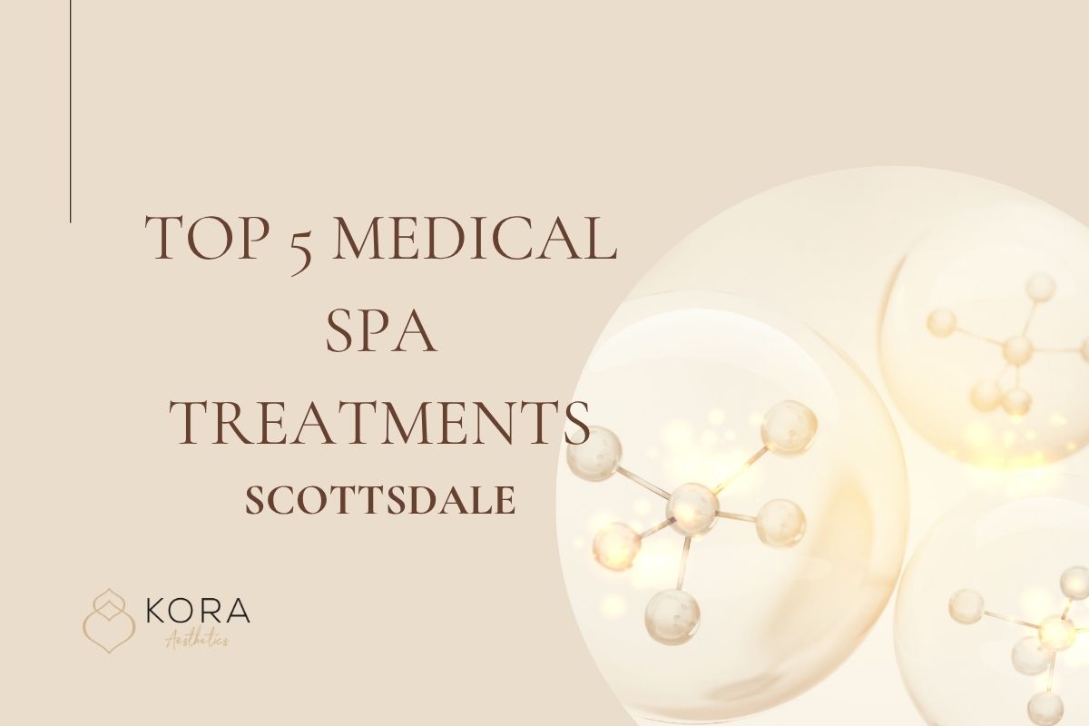 top 5 medical spa treatments scottsdale